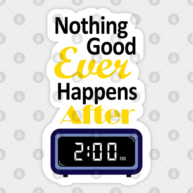 Nothing good happens after 2 am Sticker by angiedf28